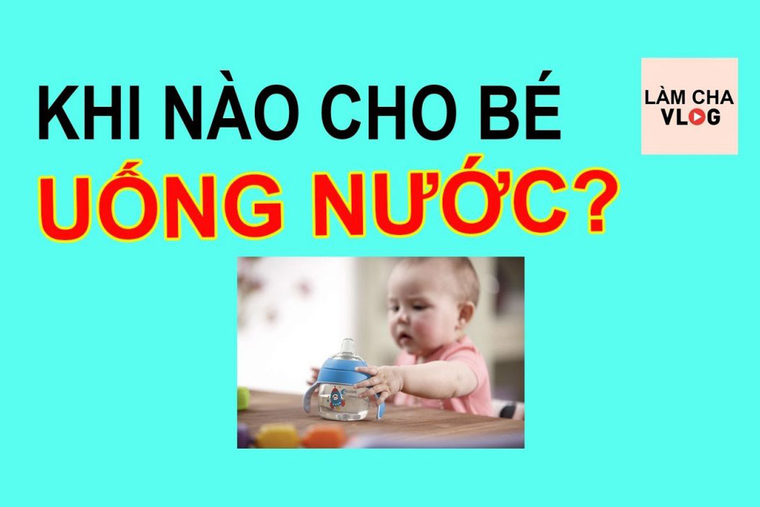 khi-nao-cho-be-uong-nuoc